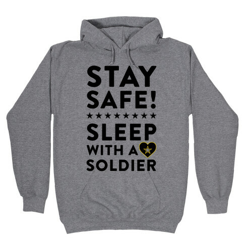 Stay Safe! Sleep With A Soldier Hooded Sweatshirt
