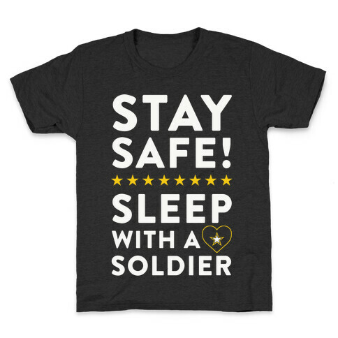 Stay Safe! Sleep With A Soldier Kids T-Shirt