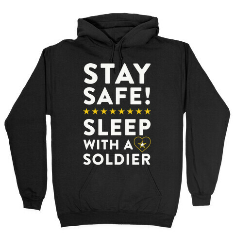 Stay Safe! Sleep With A Soldier Hooded Sweatshirt