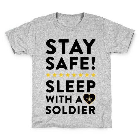 Stay Safe! Sleep With A Soldier Kids T-Shirt