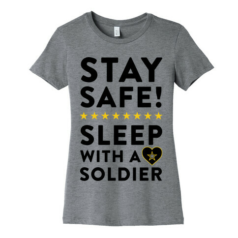 Stay Safe! Sleep With A Soldier Womens T-Shirt