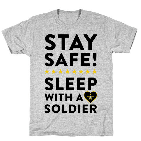 Stay Safe! Sleep With A Soldier T-Shirt