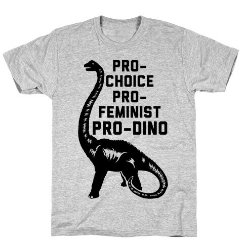 Pro-Choice Pro-Feminist Pro-Dino T-Shirt