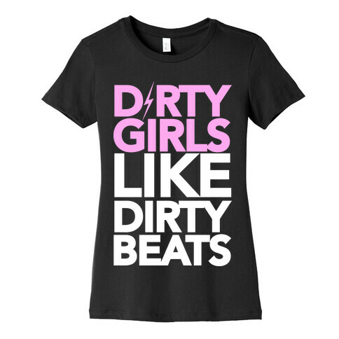 Dirty Girls Like Dirty Beats Womens T-Shirt