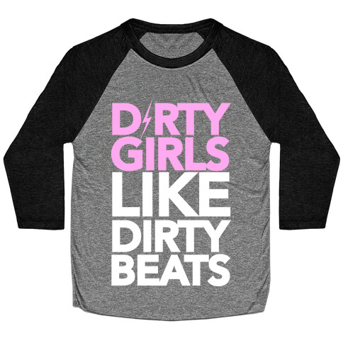 Dirty Girls Like Dirty Beats Baseball Tee
