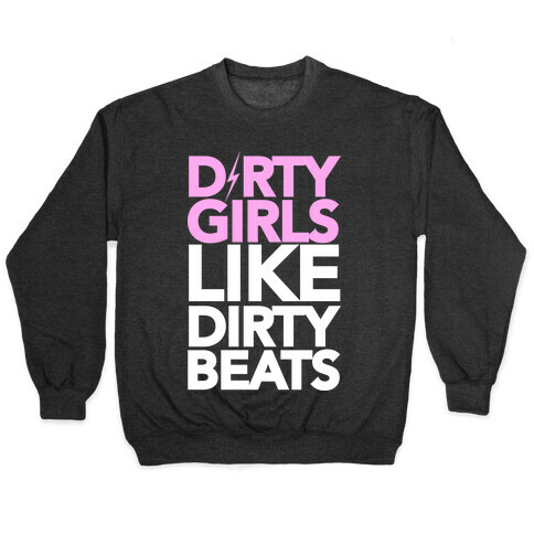 Dirty Girls Like Dirty Beats Pullover