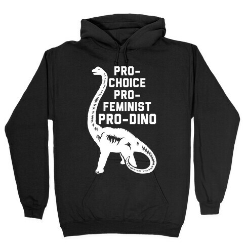 Pro-Choice Pro-Feminist Pro-Dino Hooded Sweatshirt