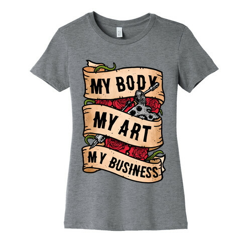 My Body, My Art, My Business Womens T-Shirt