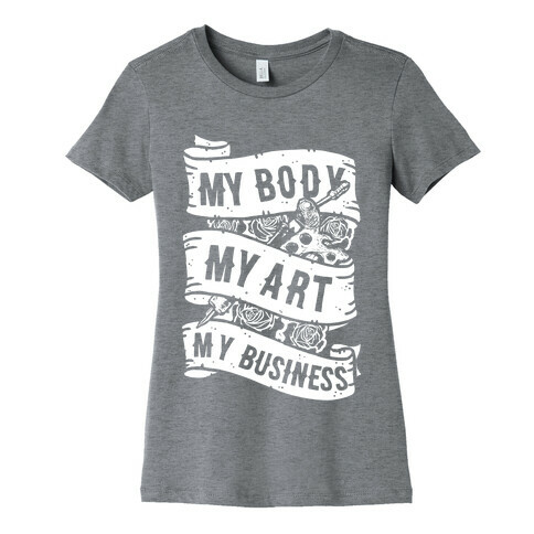 My Body, My Art, My Business Womens T-Shirt