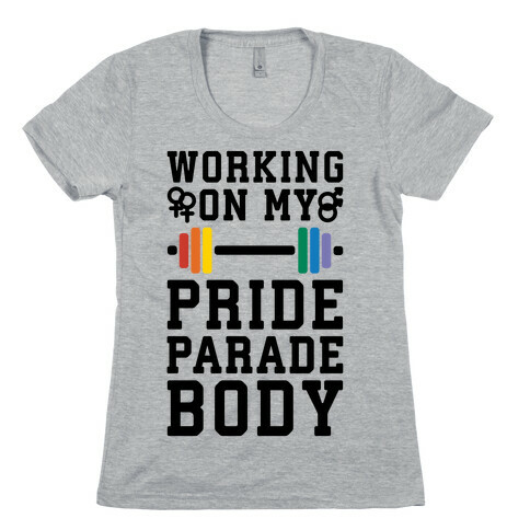 Working On My Pride Parade Body Womens T-Shirt
