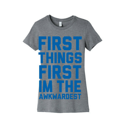 First Things First I'm the Awkwardest Womens T-Shirt
