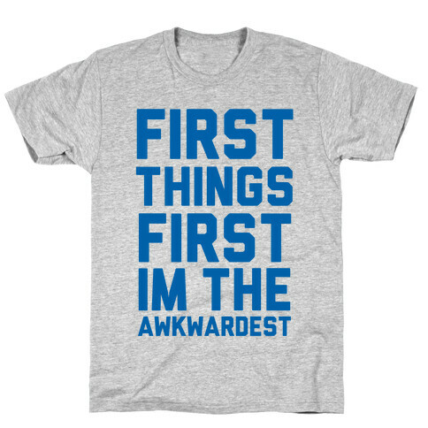 First Things First I'm the Awkwardest T-Shirt