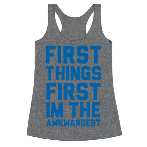 First Things First I'm the Awkwardest Racerback Tank Top