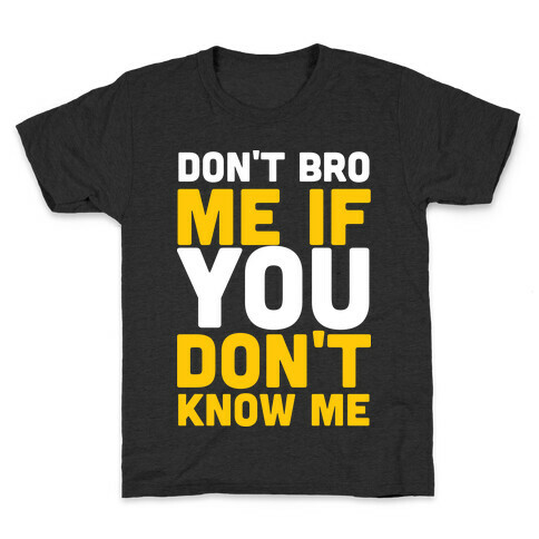 Don't Bro Me If You Don't Know Me Kids T-Shirt