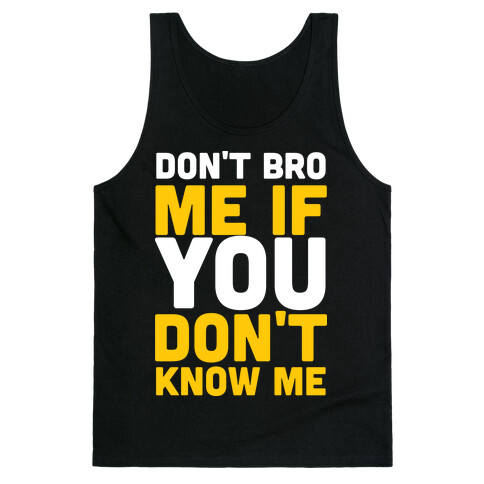 Don't Bro Me If You Don't Know Me Tank Top