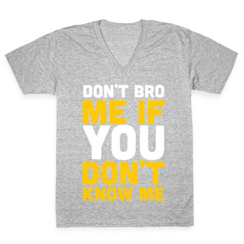 Don't Bro Me If You Don't Know Me V-Neck Tee Shirt