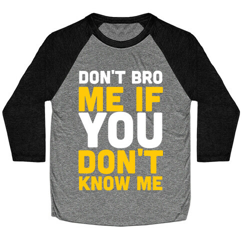 Don't Bro Me If You Don't Know Me Baseball Tee