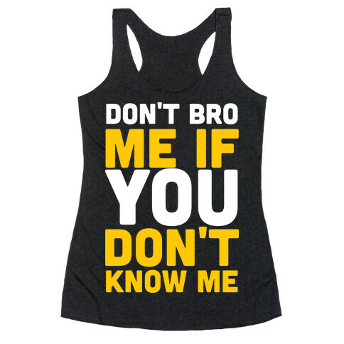 Don't Bro Me If You Don't Know Me Racerback Tank Top