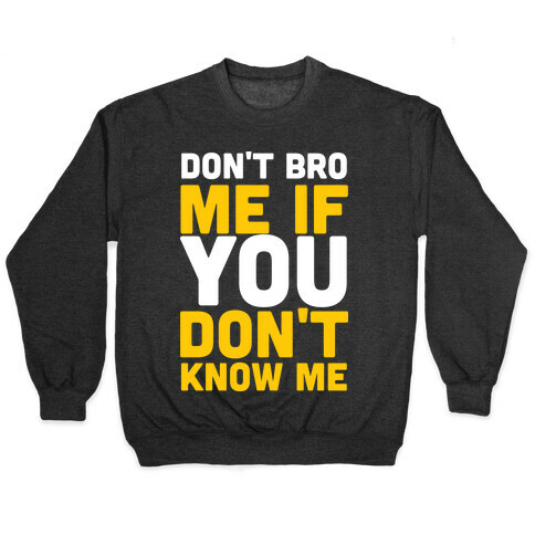 Don't Bro Me If You Don't Know Me Pullover