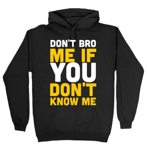 Don't Bro Me If You Don't Know Me Hooded Sweatshirt
