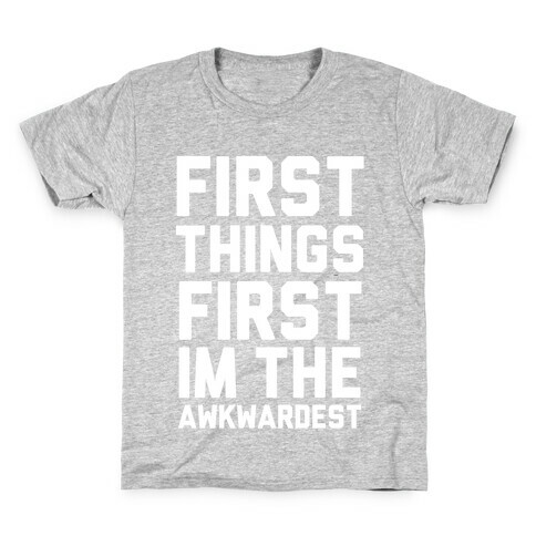 First Things First I'm the Awkwardest Kids T-Shirt