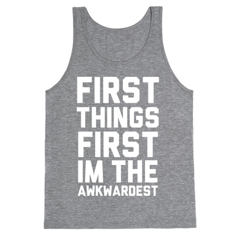 First Things First I'm the Awkwardest Tank Top