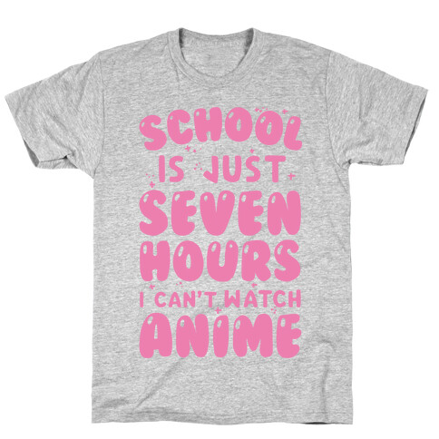 School Is Just Seven Hours I Can't Watch Anime T-Shirt