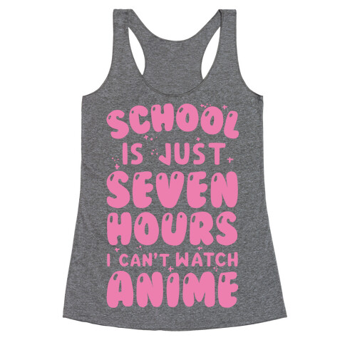 School Is Just Seven Hours I Can't Watch Anime Racerback Tank Top
