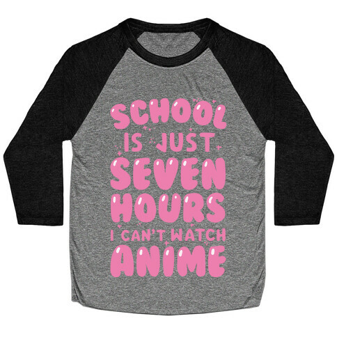 School Is Just Seven Hours I Can't Watch Anime Baseball Tee