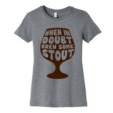 When In Doubt, Brew Some Stout Womens T-Shirt