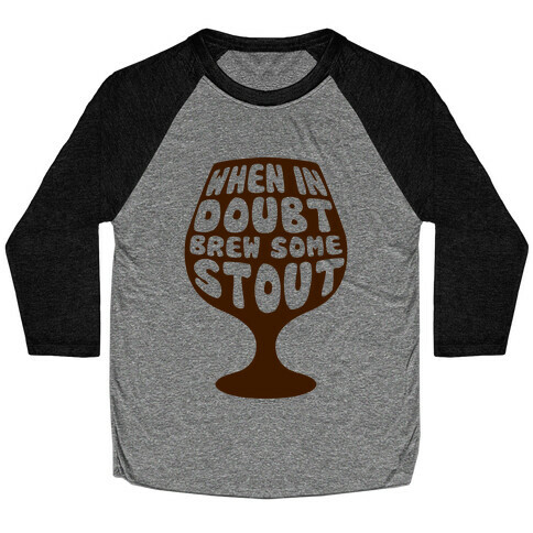 When In Doubt, Brew Some Stout Baseball Tee