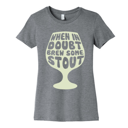 When In Doubt, Brew Some Stout Womens T-Shirt