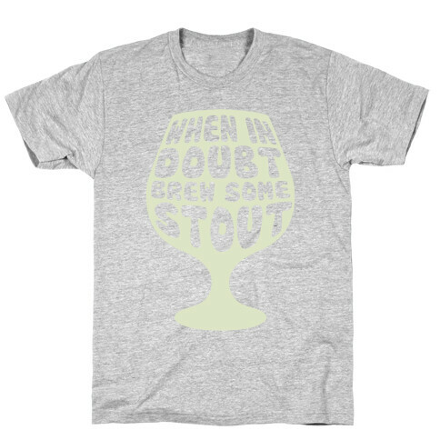 When In Doubt, Brew Some Stout T-Shirt