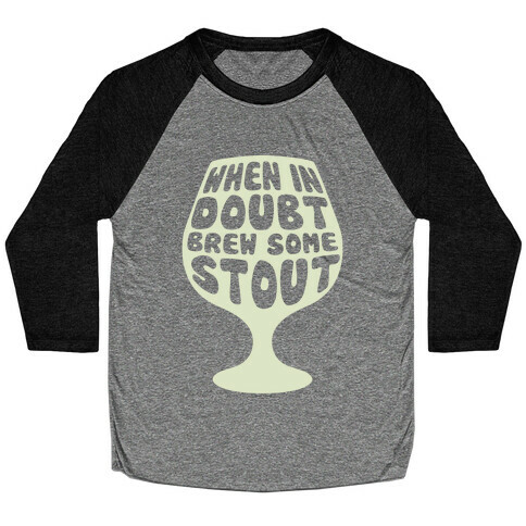 When In Doubt, Brew Some Stout Baseball Tee