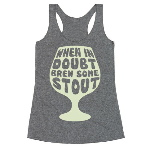 When In Doubt, Brew Some Stout Racerback Tank Top