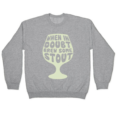 When In Doubt, Brew Some Stout Pullover