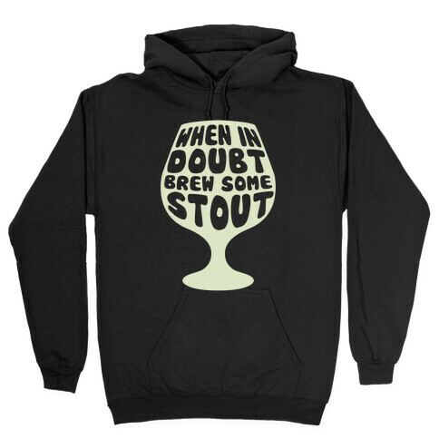 When In Doubt, Brew Some Stout Hooded Sweatshirt