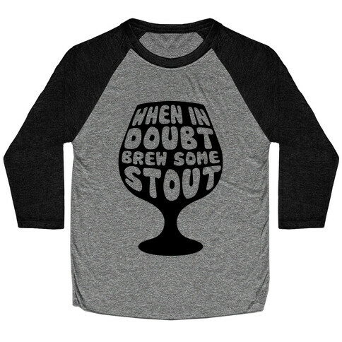 When In Doubt, Brew Some Stout Baseball Tee