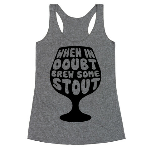 When In Doubt, Brew Some Stout Racerback Tank Top