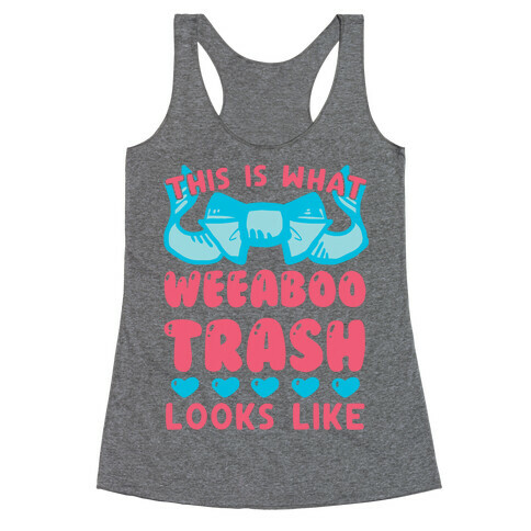 This Is What Weeaboo Trash Looks Like Racerback Tank Top