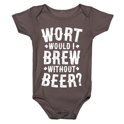Wort Would I Brew Without Beer? Baby One-Piece