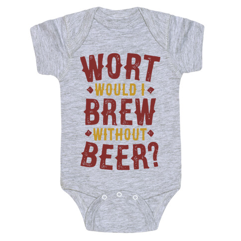 Wort Would I Brew Without Beer? Baby One-Piece