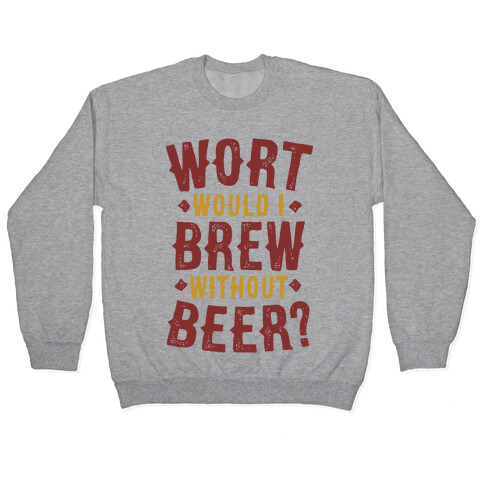 Wort Would I Brew Without Beer? Pullover