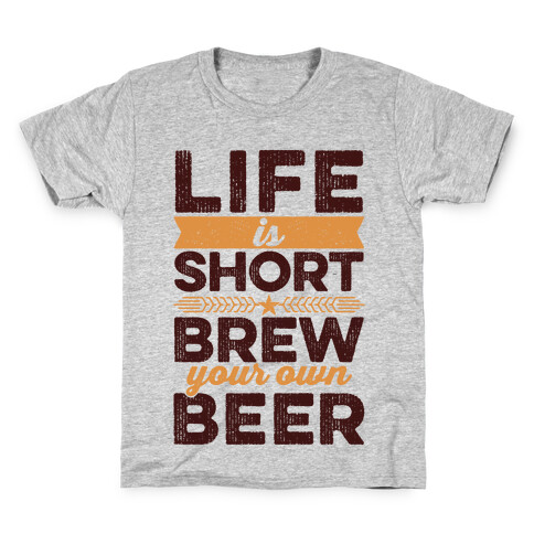 Life Is Short, Brew Your Own Beer Kids T-Shirt