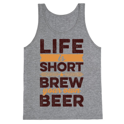 Life Is Short, Brew Your Own Beer Tank Top