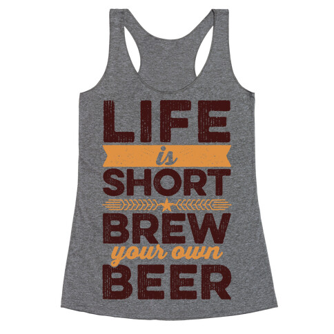 Life Is Short, Brew Your Own Beer Racerback Tank Top