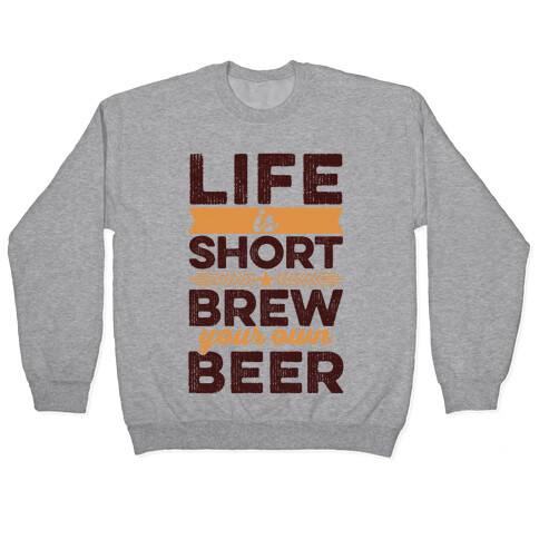 Life Is Short, Brew Your Own Beer Pullover