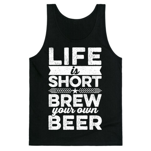 Life Is Short, Brew Your Own Beer Tank Top