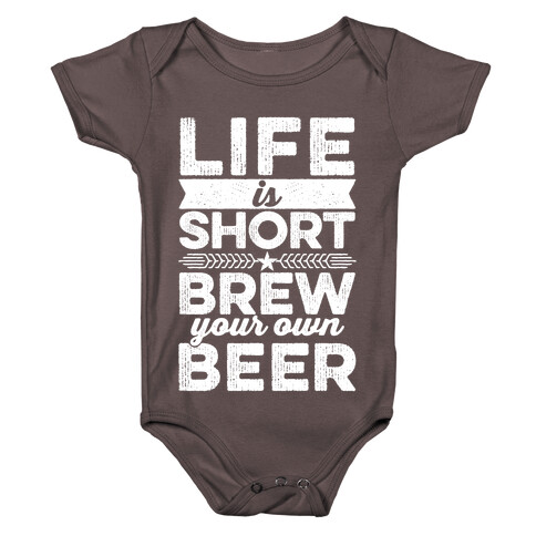 Life Is Short, Brew Your Own Beer Baby One-Piece