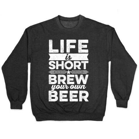 Life Is Short, Brew Your Own Beer Pullover